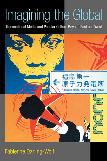 Cover of Imagining the Global - Transnational Media and Popular Culture Beyond East and West