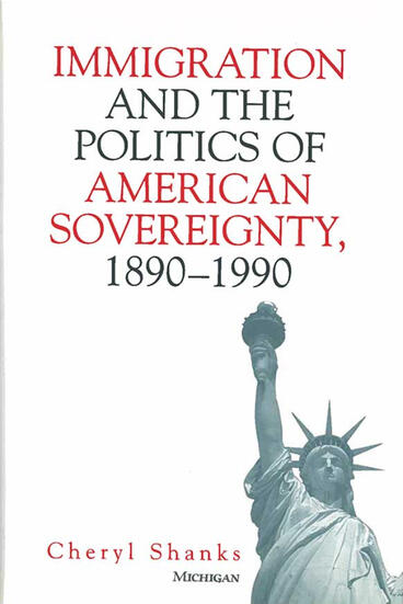 Cover of Immigration and the Politics of American Sovereignty, 1890-1990