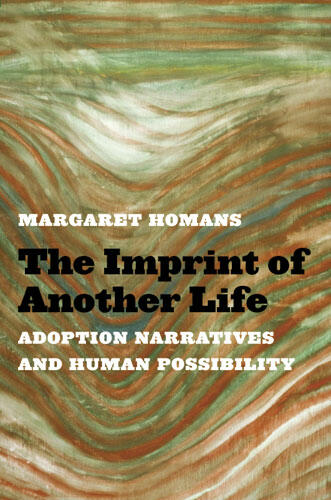 Cover of The Imprint of Another Life - Adoption Narratives and Human Possibility