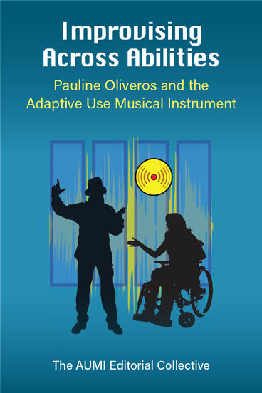 Cover of Improvising Across Abilities - Pauline Oliveros and the Adaptive Use Musical Instrument