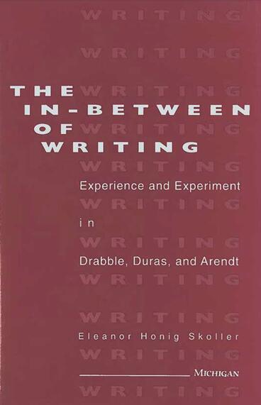 Cover of The In-Between of Writing - Experience and Experiment in the Work of Drabble, Duras, and Arendt