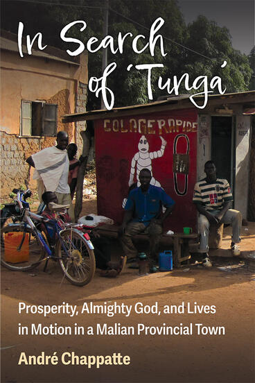 Cover of In Search of Tunga - Prosperity, Almighty God, and Lives in Motion in a Malian Provincial Town