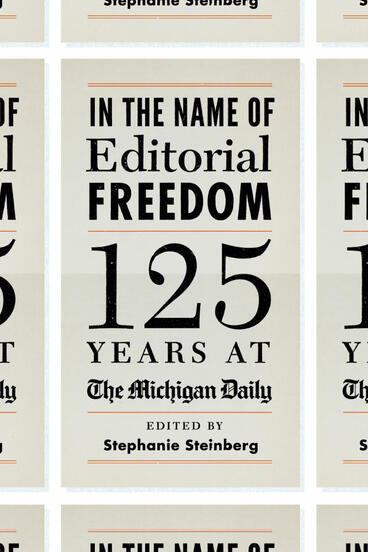 Cover of In the Name of Editorial Freedom - 125 Years at the Michigan Daily