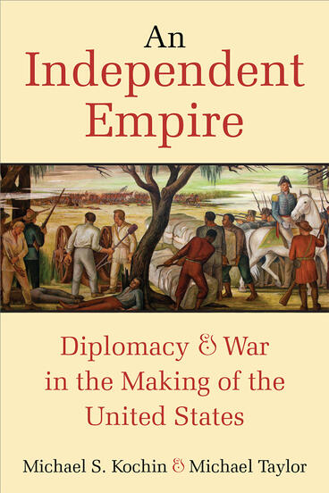 Cover of An Independent Empire - Diplomacy &amp; War in the Making of the United States