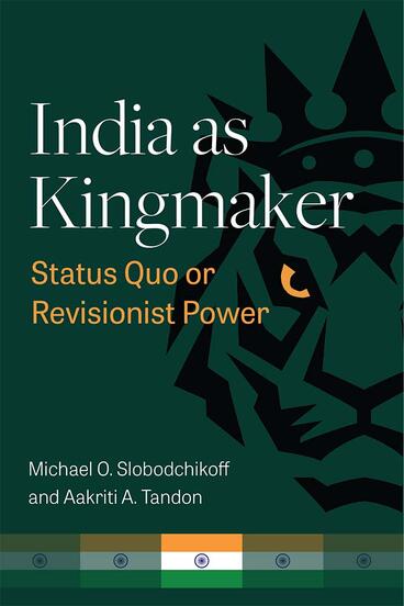 Cover of India as Kingmaker - Status Quo or Revisionist Power