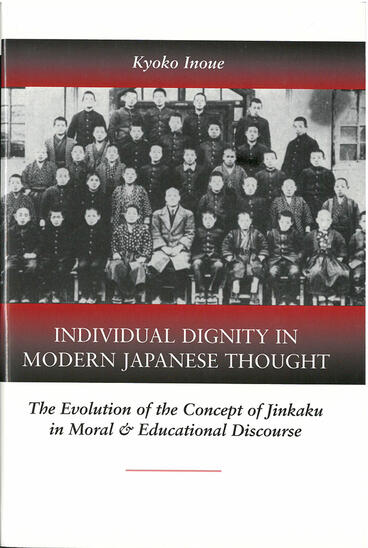 Cover of Individual Dignity in Modern Japanese Thought - The Evolution of the Concept of &lt;em&gt;Jinkaku &lt;/em&gt;in Moral and Educational Discourse