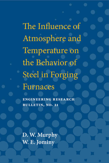 Cover of Influence of Atmosphere and Temperature on the Behavior of Steel in Forging Furnaces | D. W. Murphy &amp; W. E. Jominy | 9780472913374