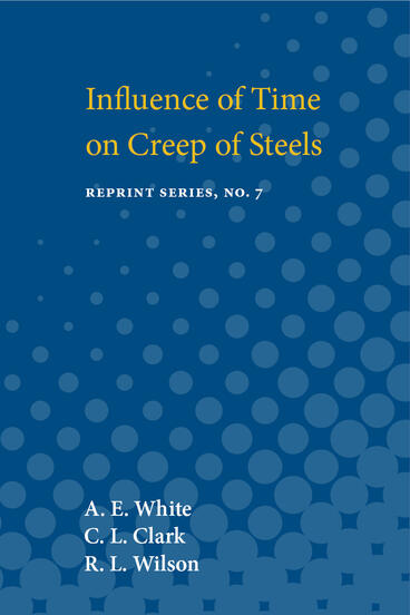 Cover of Influence of Time on Creep of Steels | A. E. White, C. L. Clark, and R. L. Wilson | 9780472913251