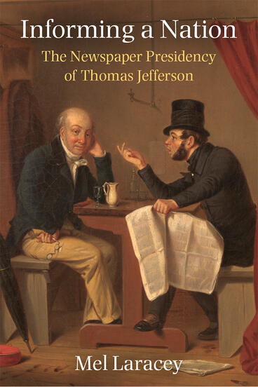 Cover of Informing a Nation - The Newspaper Presidency of Thomas Jefferson
