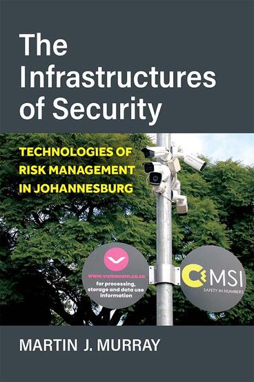 Cover of The Infrastructures of Security - Technologies of Risk Management in Johannesburg