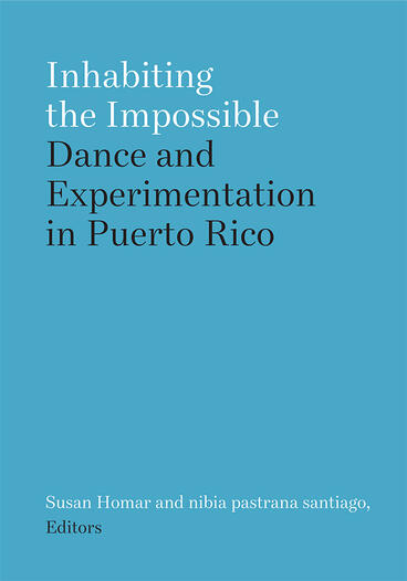 Cover of Inhabiting the Impossible - Dance and Experimentation in Puerto Rico