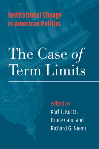 Cover of Institutional Change in American Politics: The Case of Term Limits | Karl T. Kurtz, Bruce E. Cain, and Richard G. Niemi | 9780472069941