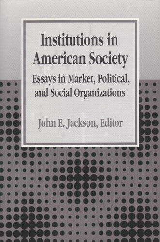 Cover of Institutions in American Society - Essays in Market, Political, and Social Organizations