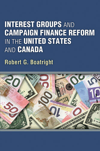 Cover of Interest Groups and Campaign Finance Reform in the United States and Canada