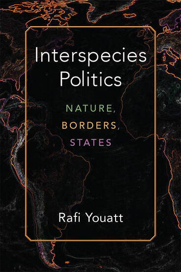 Cover of Interspecies Politics - Nature, Borders, States