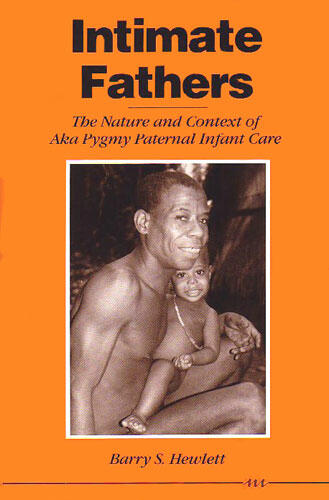 Cover of Intimate Fathers - The Nature and Context of Aka Pygmy Paternal Infant Care