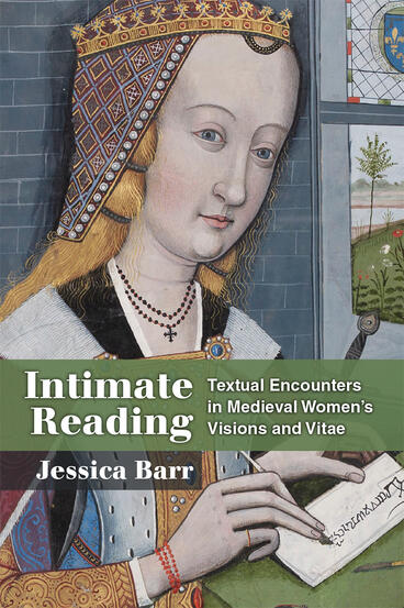 Cover of Intimate Reading - Textual Encounters in Medieval Women’s Visions and Vitae