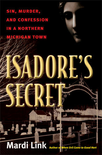 Cover of Isadore's Secret: Sin, Murder, and Confession in a Northern Michigan Town | Mardi Link | 9780472050796
