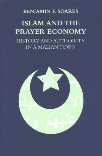 Cover of Islam and the Prayer Economy - History and Authority in a Malian Town