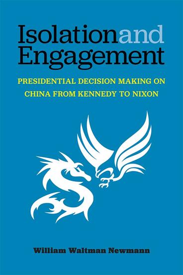 Cover of Isolation and Engagement - Presidential Decision Making on China from Kennedy to Nixon