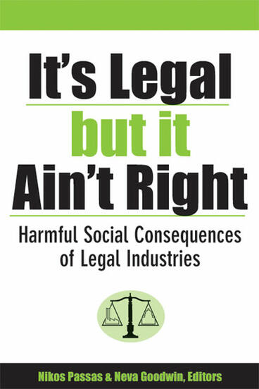 Cover of It's Legal but It Ain't Right: Harmful Social Consequences of Legal Industries | Nikos Passas &amp; Neva R. Goodwin | 9780472068692