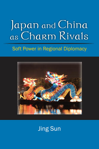Cover of Japan and China as Charm Rivals - Soft Power in Regional Diplomacy