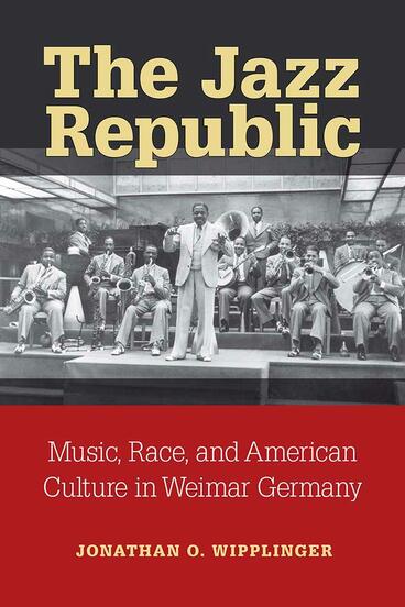 Cover of The Jazz Republic - Music, Race, and American Culture in Weimar Germany