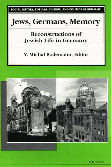 Cover of Jews, Germans, Memory - Reconstructions of Jewish Life in Germany