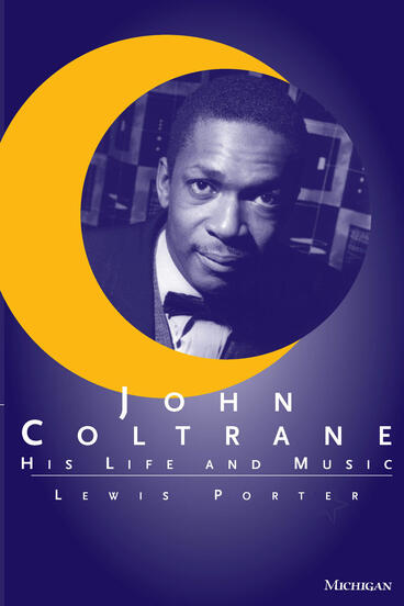Cover of John Coltrane: His Life and Music | Lewis Porter | 9780472086436