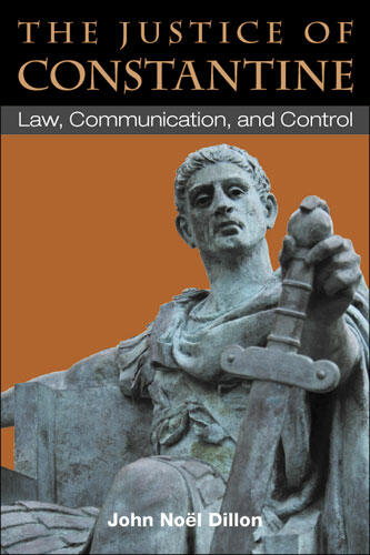 Cover of The Justice of Constantine - Law, Communication, and Control