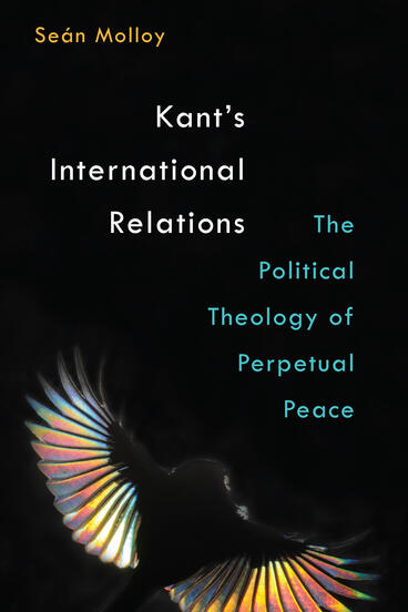 Cover of Kant's International Relations - The Political Theology of Perpetual Peace