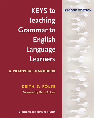 Cover of Keys to Teaching Grammar to English Language Learners, Second Ed.: A Practical Handbook | Keith S. Folse | 9780472036677