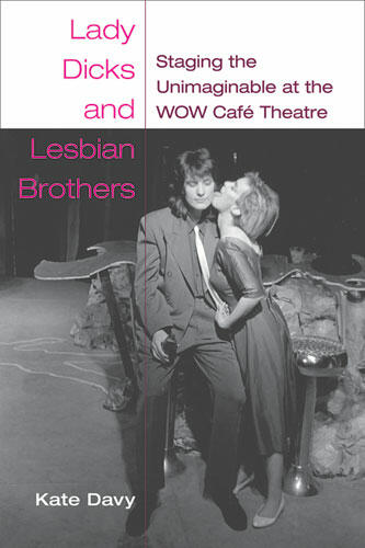 Cover of Lady Dicks and Lesbian Brothers - Staging the Unimaginable at the WOW Café Theatre