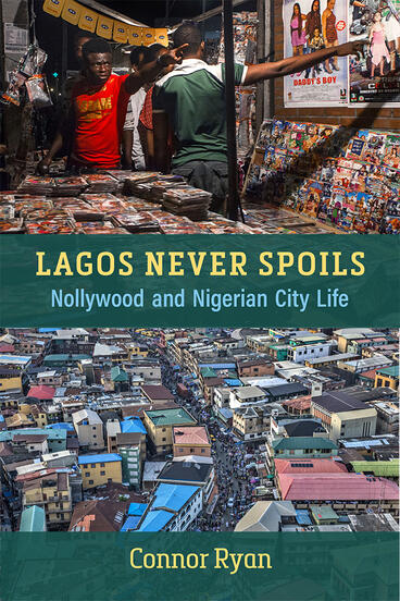 Cover of Lagos Never Spoils - Nollywood and Nigerian City Life