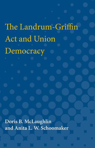 Cover of The Landrum-Griffin Act and Union Democracy