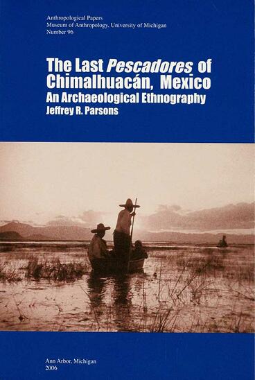 Cover of The Last Pescadores of Chimalhuacán, Mexico - An Archaeological Ethnography