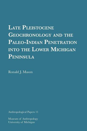 Cover of Late Pleistocene Geochronology and the Paleo-Indian Penetration into the Lower Michigan Peninsula | Ronald J. Mason | 9781949098327