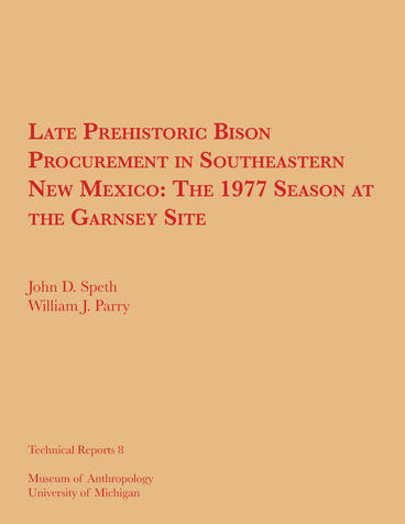 Cover of Late Prehistoric Bison Procurement in Southeastern New Mexico: The 1977 Season at the Garnsey Site | John D. Speth &amp; William J. Parry | 9780932206732