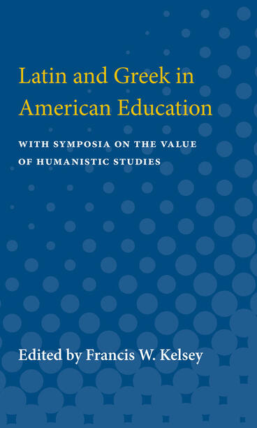 Cover of Latin and Greek in American Education - With Symposia on the Value of Humanistic Studies