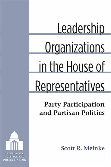 Cover of Leadership Organizations in the House of Representatives - Party Participation and Partisan Politics