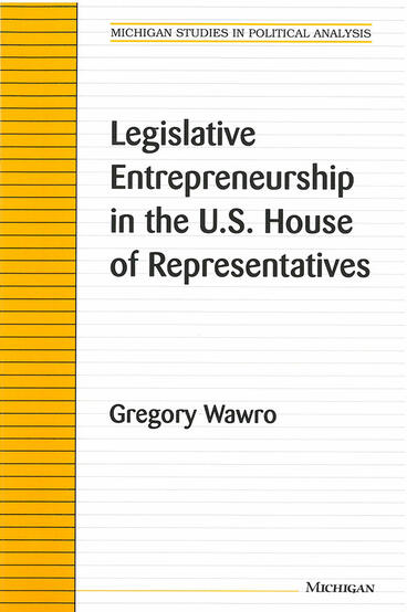Cover of Legislative Entrepreneurship in the U.S. House of Representatives | Gregory Wawro | 9780472088140