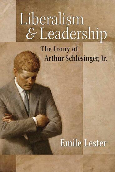 Cover of Liberalism and Leadership - The Irony of Arthur Schlesinger, Jr.