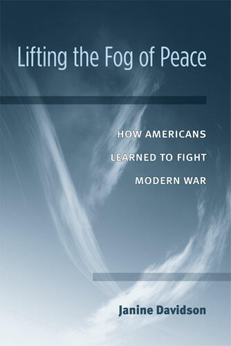 Cover of Lifting the Fog of Peace - How Americans Learned to Fight Modern War