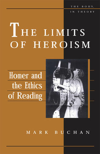 Cover of The Limits of Heroism - Homer and the Ethics of Reading