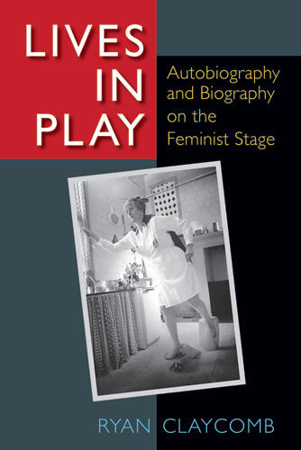 Cover of Lives in Play - Autobiography and Biography on the Feminist Stage