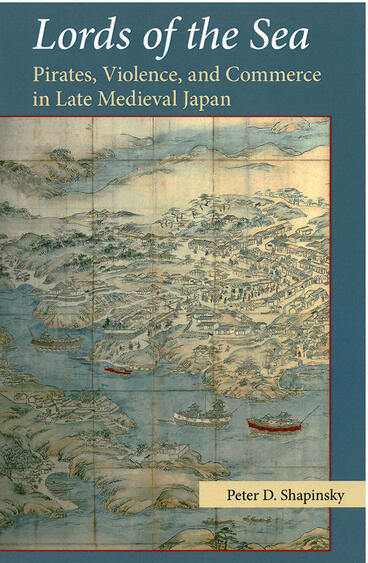 Cover of Lords of the Sea - Pirates, Violence, and Commerce in Late Medieval Japan