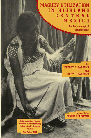 Cover of Maguey Utilization in Highland Central Mexico: An Archaeological Ethnography | Jeffrey R. Parsons &amp; Mary H. Parsons | 9780915703203