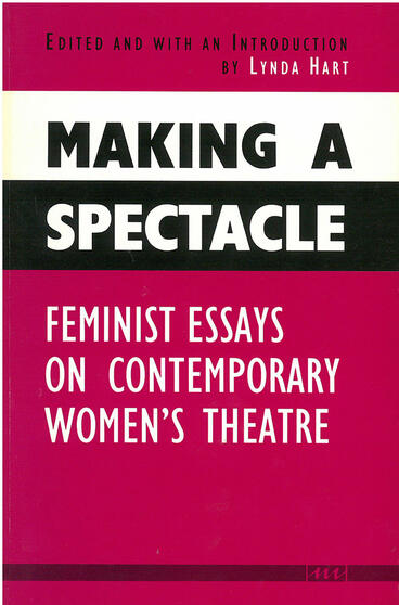 Cover of Making a Spectacle - Feminist Essays on Contemporary Women's Theatre