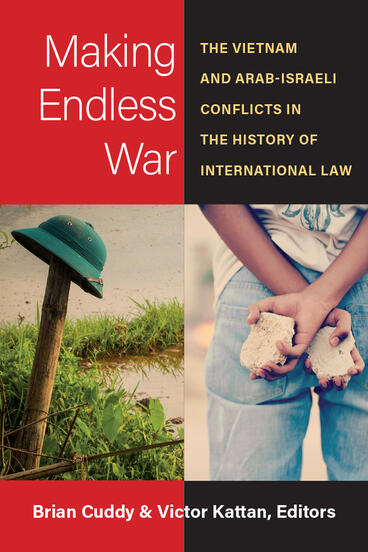 Cover of Making Endless War - The Vietnam and Arab-Israeli Conflicts in the History of International Law