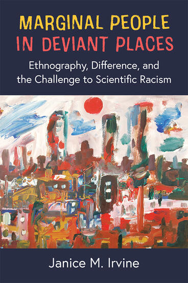 Cover of Marginal People in Deviant Places - Ethnography, Difference, and the Challenge to Scientific Racism